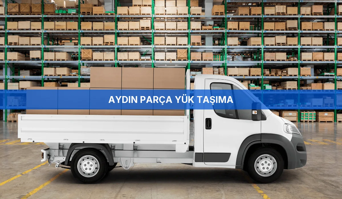 Aydın Parça Yük Taşıma